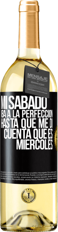 29,95 € Envío gratis | Vino Blanco Edición WHITE Mi sábado iba a la perfección hasta que me di cuenta que es miércoles Etiqueta Negra. Etiqueta personalizable Vino joven Cosecha 2024 Verdejo