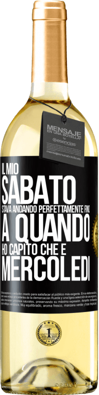 29,95 € Spedizione Gratuita | Vino bianco Edizione WHITE Il mio sabato stava andando perfettamente fino a quando ho capito che è mercoledì Etichetta Nera. Etichetta personalizzabile Vino giovane Raccogliere 2024 Verdejo