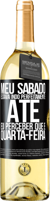 29,95 € Envio grátis | Vinho branco Edição WHITE Meu sábado estava indo perfeitamente até eu perceber que é quarta-feira Etiqueta Preta. Etiqueta personalizável Vinho jovem Colheita 2024 Verdejo