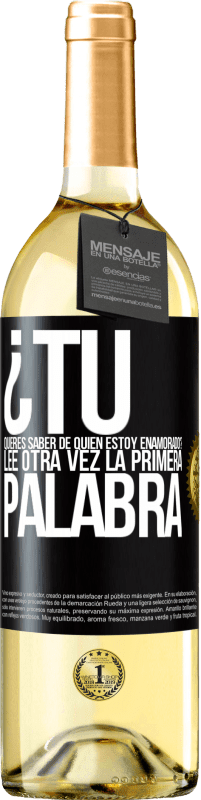 29,95 € Envío gratis | Vino Blanco Edición WHITE ¿Tú quieres saber de quién estoy enamorado? Lee otra vez la primera palabra Etiqueta Negra. Etiqueta personalizable Vino joven Cosecha 2024 Verdejo