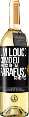 29,95 € Envio grátis | Vinho branco Edição WHITE Um louco como eu precisa de um parafuso como você Etiqueta Preta. Etiqueta personalizável Vinho jovem Colheita 2023 Verdejo