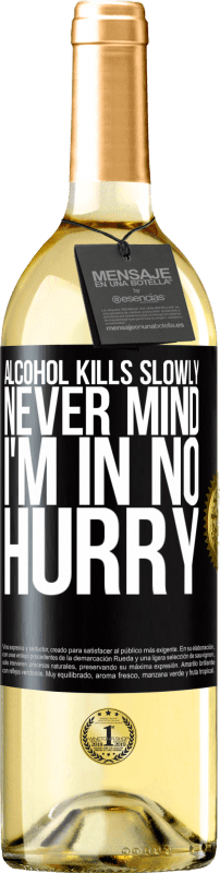 29,95 € Free Shipping | White Wine WHITE Edition Alcohol kills slowly ... Never mind, I'm in no hurry Black Label. Customizable label Young wine Harvest 2023 Verdejo