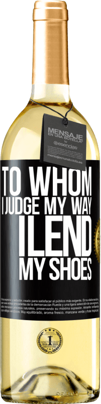 24,95 € Free Shipping | White Wine WHITE Edition To whom I judge my way, I lend my shoes Black Label. Customizable label Young wine Harvest 2021 Verdejo