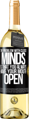 29,95 € Free Shipping | White Wine WHITE Edition The problem with closed minds is that you always have your mouth open Black Label. Customizable label Young wine Harvest 2023 Verdejo