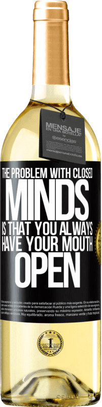 29,95 € Free Shipping | White Wine WHITE Edition The problem with closed minds is that you always have your mouth open Black Label. Customizable label Young wine Harvest 2024 Verdejo