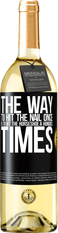 29,95 € Free Shipping | White Wine WHITE Edition The way to hit the nail once is to hit the horseshoe a hundred times Black Label. Customizable label Young wine Harvest 2023 Verdejo