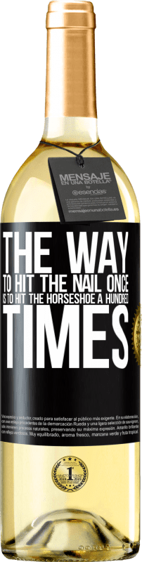 29,95 € Free Shipping | White Wine WHITE Edition The way to hit the nail once is to hit the horseshoe a hundred times Black Label. Customizable label Young wine Harvest 2025 Verdejo