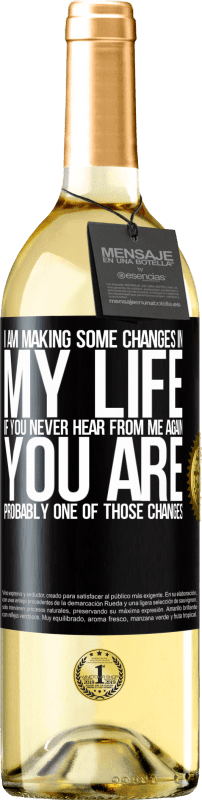 29,95 € Free Shipping | White Wine WHITE Edition I am making some changes in my life. If you never hear from me again, you are probably one of those changes Black Label. Customizable label Young wine Harvest 2022 Verdejo