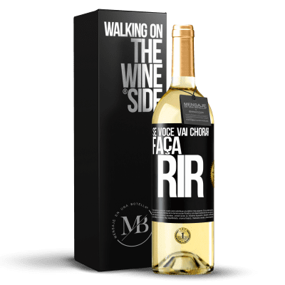 «Se você vai chorar, faça rir» Edição WHITE
