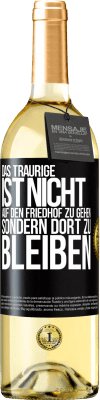 29,95 € Kostenloser Versand | Weißwein WHITE Ausgabe Das Traurige ist nicht, auf den Friedhof zu gehen, sondern dort zu bleiben Schwarzes Etikett. Anpassbares Etikett Junger Wein Ernte 2024 Verdejo