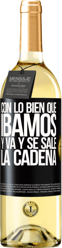 29,95 € Envío gratis | Vino Blanco Edición WHITE Con lo bien que íbamos y va y se sale la cadena Etiqueta Negra. Etiqueta personalizable Vino joven Cosecha 2024 Verdejo