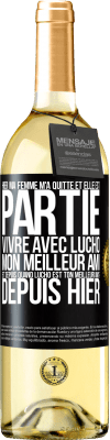 29,95 € Envoi gratuit | Vin blanc Édition WHITE Hier ma femme m'a quitté et elle est partie vivre avec Lucho, mon meilleur ami. Et depuis quand Lucho est ton meilleur ami? Depu Étiquette Noire. Étiquette personnalisable Vin jeune Récolte 2024 Verdejo