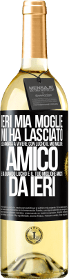 29,95 € Spedizione Gratuita | Vino bianco Edizione WHITE Ieri mia moglie mi ha lasciato ed è andata a vivere con Lucho, il mio migliore amico. E da quando Lucho è il tuo migliore Etichetta Nera. Etichetta personalizzabile Vino giovane Raccogliere 2023 Verdejo