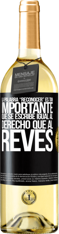 29,95 € Envío gratis | Vino Blanco Edición WHITE La palabra RECONOCER es tan importante, que se escribe igual al derecho que al revés Etiqueta Negra. Etiqueta personalizable Vino joven Cosecha 2024 Verdejo