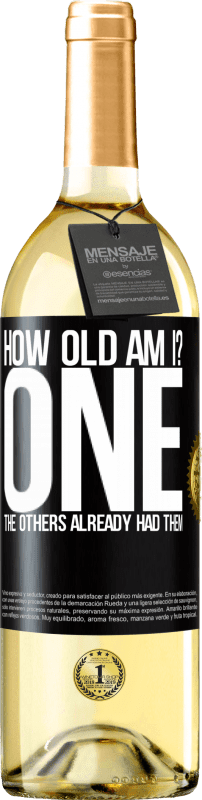 29,95 € Free Shipping | White Wine WHITE Edition How old am I? ONE. The others already had them Black Label. Customizable label Young wine Harvest 2022 Verdejo