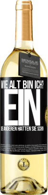 29,95 € Kostenloser Versand | Weißwein WHITE Ausgabe Wie alt bin ich? EIN. Die anderen hatten sie schon Schwarzes Etikett. Anpassbares Etikett Junger Wein Ernte 2024 Verdejo