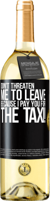 29,95 € Free Shipping | White Wine WHITE Edition Don't threaten me to leave because I pay you for the taxi! Black Label. Customizable label Young wine Harvest 2024 Verdejo