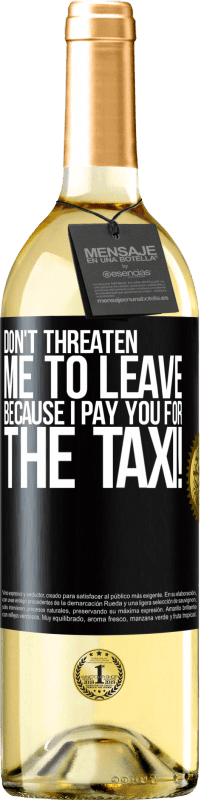 29,95 € 送料無料 | 白ワイン WHITEエディション 私はタクシーの代金を払っているので、私を去ることを脅さないでください！ ブラックラベル. カスタマイズ可能なラベル 若いワイン 収穫 2023 Verdejo