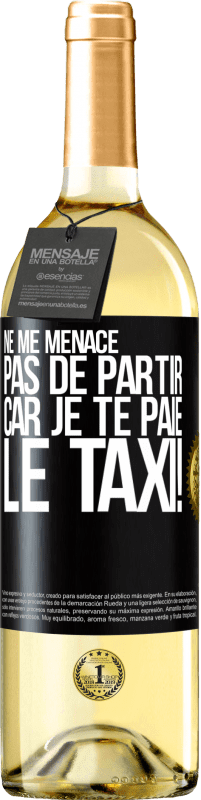 29,95 € Envoi gratuit | Vin blanc Édition WHITE Ne me menace pas de partir car je te paie le taxi! Étiquette Noire. Étiquette personnalisable Vin jeune Récolte 2024 Verdejo