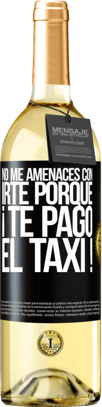 29,95 € Envío gratis | Vino Blanco Edición WHITE No me amenaces con irte porque ¡Te pago el taxi! Etiqueta Negra. Etiqueta personalizable Vino joven Cosecha 2024 Verdejo