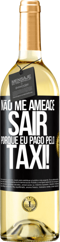 29,95 € Envio grátis | Vinho branco Edição WHITE Não me ameace sair porque eu pago pelo táxi! Etiqueta Preta. Etiqueta personalizável Vinho jovem Colheita 2024 Verdejo