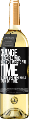 29,95 € Free Shipping | White Wine WHITE Edition Change the people who make you waste your time for those who make you lose track of time Black Label. Customizable label Young wine Harvest 2024 Verdejo