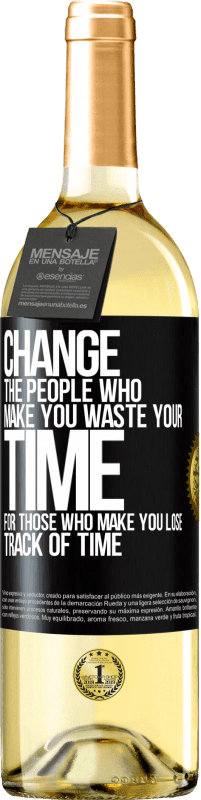 29,95 € Бесплатная доставка | Белое вино Издание WHITE Измените людей, которые заставляют вас тратить свое время на тех, кто заставляет вас терять счет времени Черная метка. Настраиваемая этикетка Молодое вино Урожай 2023 Verdejo