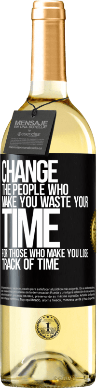 29,95 € Free Shipping | White Wine WHITE Edition Change the people who make you waste your time for those who make you lose track of time Black Label. Customizable label Young wine Harvest 2025 Verdejo