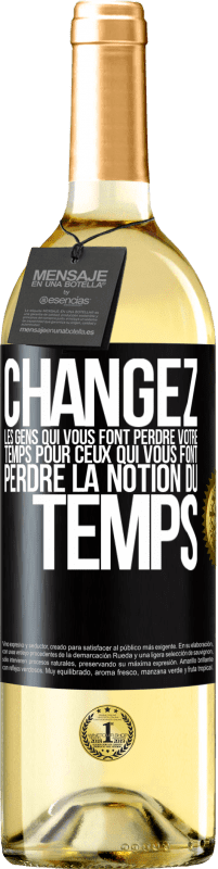 29,95 € Envoi gratuit | Vin blanc Édition WHITE Changez les gens qui vous font perdre votre temps pour ceux qui vous font perdre la notion du temps Étiquette Noire. Étiquette personnalisable Vin jeune Récolte 2024 Verdejo