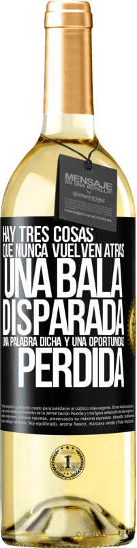 29,95 € Envío gratis | Vino Blanco Edición WHITE Hay tres cosas que nunca vuelven atrás: una bala disparada, una palabra dicha y una oportunidad perdida Etiqueta Negra. Etiqueta personalizable Vino joven Cosecha 2024 Verdejo