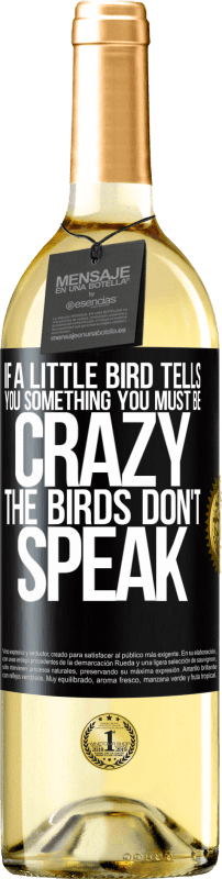 29,95 € Free Shipping | White Wine WHITE Edition If a little bird tells you something ... you must be crazy, the birds don't speak Black Label. Customizable label Young wine Harvest 2024 Verdejo