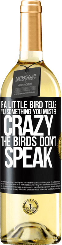 29,95 € Free Shipping | White Wine WHITE Edition If a little bird tells you something ... you must be crazy, the birds don't speak Black Label. Customizable label Young wine Harvest 2025 Verdejo