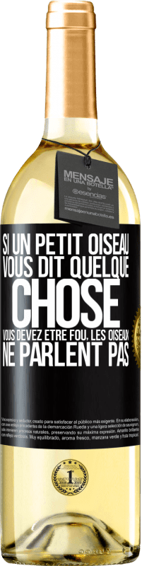 29,95 € Envoi gratuit | Vin blanc Édition WHITE Si un petit oiseau vous dit quelque chose vous devez être fou, les oiseaux ne parlent pas Étiquette Noire. Étiquette personnalisable Vin jeune Récolte 2024 Verdejo