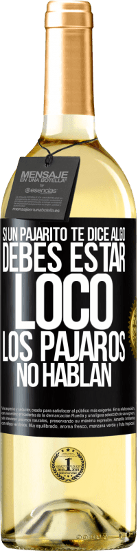 29,95 € Envío gratis | Vino Blanco Edición WHITE Si un pajarito te dice algo...debes estar loco, los pájaros no hablan Etiqueta Negra. Etiqueta personalizable Vino joven Cosecha 2024 Verdejo