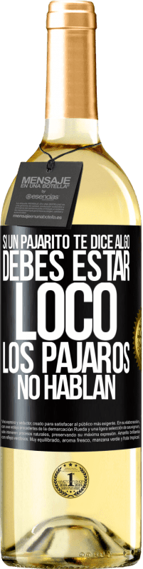 29,95 € Envío gratis | Vino Blanco Edición WHITE Si un pajarito te dice algo...debes estar loco, los pájaros no hablan Etiqueta Negra. Etiqueta personalizable Vino joven Cosecha 2025 Verdejo