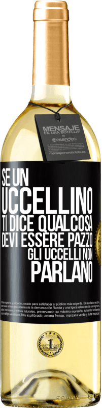 29,95 € Spedizione Gratuita | Vino bianco Edizione WHITE Se un uccellino ti dice qualcosa ... devi essere pazzo, gli uccelli non parlano Etichetta Nera. Etichetta personalizzabile Vino giovane Raccogliere 2024 Verdejo