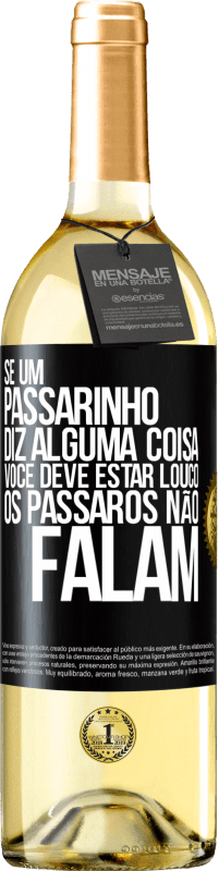 29,95 € Envio grátis | Vinho branco Edição WHITE Se um passarinho diz alguma coisa ... você deve estar louco, os pássaros não falam Etiqueta Preta. Etiqueta personalizável Vinho jovem Colheita 2024 Verdejo