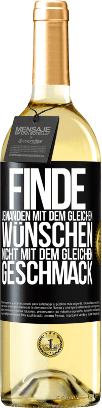 29,95 € Kostenloser Versand | Weißwein WHITE Ausgabe Finde jemanden mit dem gleichen Wünschen, nicht mit dem gleichen Geschmack Schwarzes Etikett. Anpassbares Etikett Junger Wein Ernte 2024 Verdejo