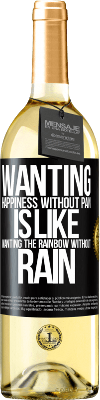 29,95 € Free Shipping | White Wine WHITE Edition Wanting happiness without pain is like wanting the rainbow without rain Black Label. Customizable label Young wine Harvest 2023 Verdejo