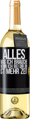 29,95 € Kostenloser Versand | Weißwein WHITE Ausgabe Alles, was ich brauche, wenn ich bei dir bin, ist mehr Zeit Schwarzes Etikett. Anpassbares Etikett Junger Wein Ernte 2023 Verdejo