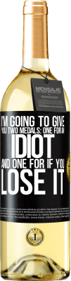 29,95 € Free Shipping | White Wine WHITE Edition I'm going to give you two medals: One for an idiot and one for if you lose it Black Label. Customizable label Young wine Harvest 2025 Verdejo