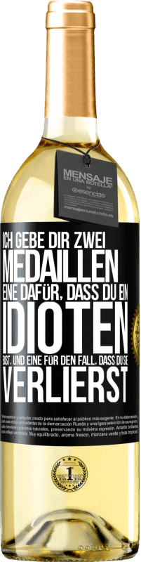 29,95 € Kostenloser Versand | Weißwein WHITE Ausgabe Ich gebe dir zwei Medaillen: eine dafür, dass du ein Idioten bist, und eine für den Fall, dass du sie verlierst Schwarzes Etikett. Anpassbares Etikett Junger Wein Ernte 2024 Verdejo