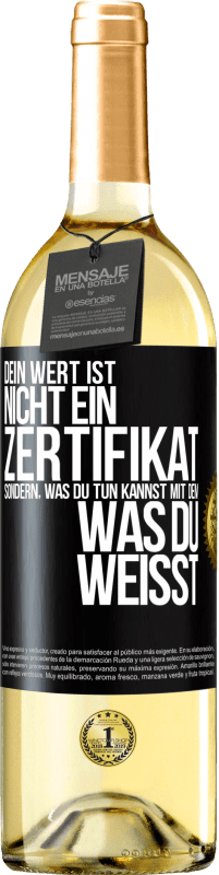 29,95 € Kostenloser Versand | Weißwein WHITE Ausgabe Dein Wert ist nicht ein Zertifikat, sondern, was du tun kannst mit dem, was du weißt Schwarzes Etikett. Anpassbares Etikett Junger Wein Ernte 2023 Verdejo