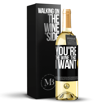 «You're the wine that I want» Édition WHITE