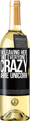 29,95 € Free Shipping | White Wine WHITE Edition I'm leaving here that everyone is crazy. Arre unicorn! Black Label. Customizable label Young wine Harvest 2024 Verdejo