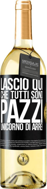 29,95 € Spedizione Gratuita | Vino bianco Edizione WHITE Lascio qui che tutti sono pazzi. Unicorno di Arre! Etichetta Nera. Etichetta personalizzabile Vino giovane Raccogliere 2024 Verdejo