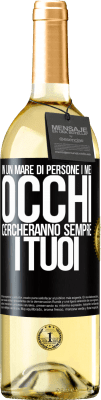 29,95 € Spedizione Gratuita | Vino bianco Edizione WHITE In un mare di persone i miei occhi cercheranno sempre i tuoi Etichetta Nera. Etichetta personalizzabile Vino giovane Raccogliere 2023 Verdejo