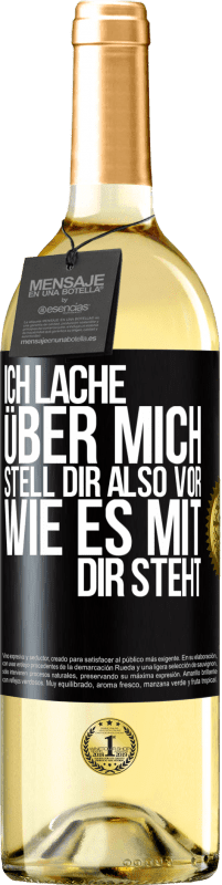 29,95 € Kostenloser Versand | Weißwein WHITE Ausgabe Ich lache über mich, stell dir also vor, wie es mit dir steht Schwarzes Etikett. Anpassbares Etikett Junger Wein Ernte 2024 Verdejo