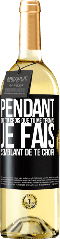 29,95 € Envoi gratuit | Vin blanc Édition WHITE Pendant que tu crois que tu me trompes je fais semblant de te croire Étiquette Noire. Étiquette personnalisable Vin jeune Récolte 2024 Verdejo