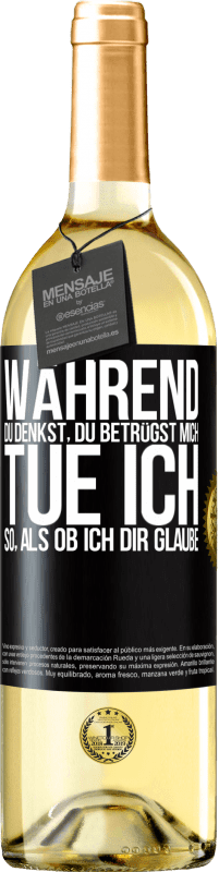 29,95 € Kostenloser Versand | Weißwein WHITE Ausgabe Während du denkst, du betrügst mich, tue ich so, als ob ich dir glaube Schwarzes Etikett. Anpassbares Etikett Junger Wein Ernte 2024 Verdejo